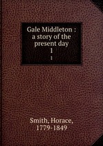 Gale Middleton : a story of the present day. 1