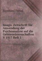 Imago. Zeitschrift fr Anwendung der Psychoanalyse auf die Geisteswissenschaften V 1917 Heft 1