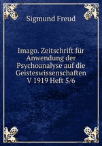 Imago. Zeitschrift fr Anwendung der Psychoanalyse auf die Geisteswissenschaften V 1919 Heft 5/6