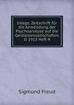 Imago. Zeitschrift fr die Anwendung der Psychoanalyse auf die Geisteswissenschaften II 1913 Heft 4
