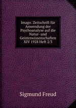 Imago. Zeitschrift fr Anwendung der Psychoanalyse auf die Natur- und Geisteswissenschaften XIV 1928 Heft 2/3