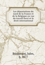 Les dportations du nord de la France et de la Belgique en vue du travail forc et le droit international