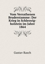 Vom Verrathenen Bruderstamme: Der Krieg in Schleswig-holstein im Jahre 1864