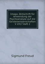 Imago. Zeitschrift fr Anwendung der Psychoanalyse auf die Geisteswissenschaften V 1917 Heft 2