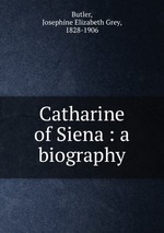 Catharine of Siena : a biography