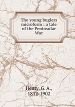 The young buglers microform : a tale of the Peninsular War