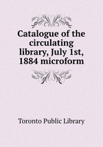 Catalogue of the circulating library, July 1st, 1884 microform