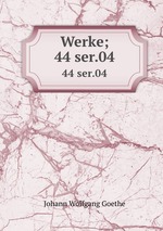 Werke;. 44 ser.04