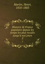 Histoire de France populaire depuis les temps les plus reculs jusqu` nos jours. 2
