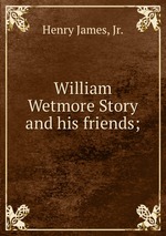 William Wetmore Story and his friends;