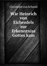 Wie Heinrich von Eichenfels zur Erkenntniss Gottes kam