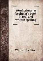Word primer: A beginner`s book in oral and written spelling