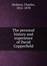 The personal history and experience of David Copperfield