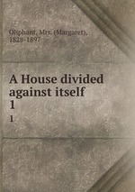 A House divided against itself. 1