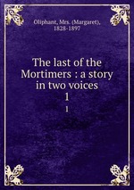 The last of the Mortimers : a story in two voices. 1