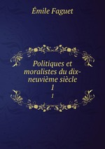 Politiques et moralistes du dix-neuvime sicle. 1