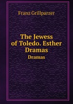 The Jewess of Toledo. Esther. Dramas