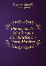 Die moral der Musik : aus den Briefen an einen Musiker