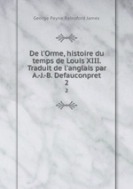 De l`Orme, histoire du temps de Louis XIII. Traduit de l`anglais par A.-J.-B. Defauconpret. 2