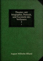 Theater; mit biographie, Portrait, und Facsimile des Verfassers. 2