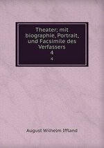 Theater; mit biographie, Portrait, und Facsimile des Verfassers. 4