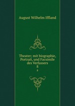 Theater; mit biographie, Portrait, und Facsimile des Verfassers. 8