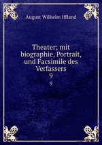 Theater; mit biographie, Portrait, und Facsimile des Verfassers. 9