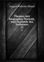 Theater; mit biographie, Portrait, und Facsimile des Verfassers. 11