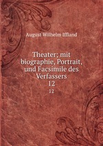 Theater; mit biographie, Portrait, und Facsimile des Verfassers. 12