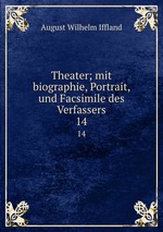 Theater; mit biographie, Portrait, und Facsimile des Verfassers. 14