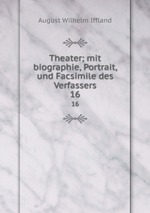 Theater; mit biographie, Portrait, und Facsimile des Verfassers. 16