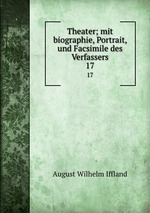 Theater; mit biographie, Portrait, und Facsimile des Verfassers. 17