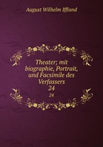 Theater; mit biographie, Portrait, und Facsimile des Verfassers. 24