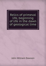 Relics of primeval life, beginning of life in the dawn of geological time