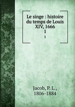 Le singe : histoire du temps de Louis XIV, 1666. 1