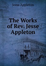The Works of Rev. Jesse Appleton