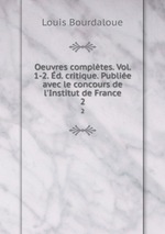 Oeuvres compltes. Vol. 1-2. d. critique. Publie avec le concours de l`Institut de France. 2