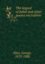 The legend of Jubal and other poems microform