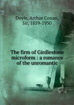 The firm of Girdlestone microform : a romance of the unromantic