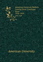 American University Bulletin Catalog Issue: Catalogue Issue. 1956-1959