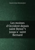 Les moines d`Occident depuis saint Benoit jusqu`a saint Bernard