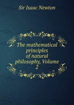 The mathematical principles of natural philosophy, Volume 2