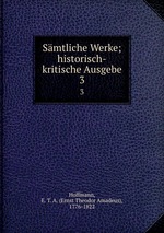 Smtliche Werke; historisch-kritische Ausgebe. 3