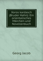 Xoros kardasch (Bruder Hahn): Ein orientalisches Mrchen-und Novellenbuch