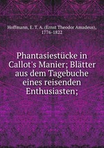 Phantasiestcke in Callot`s Manier; Bltter aus dem Tagebuche eines reisenden Enthusiasten;