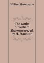 The works of William Shakespeare, ed. by H. Staunton