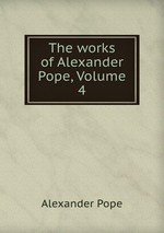 The works of Alexander Pope, Volume 4