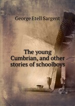 The young Cumbrian, and other stories of schoolboys