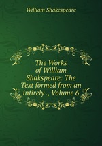 The Works of William Shakspeare: The Text formed from an intirely ., Volume 6