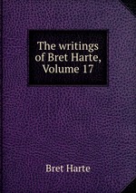 The writings of Bret Harte, Volume 17